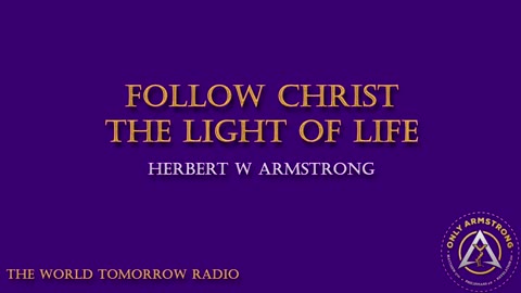 The World Tomorrow Radio- Follow Christ the Light of Life