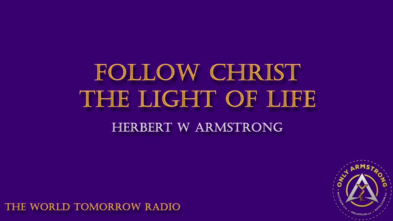 The World Tomorrow Radio- Follow Christ the Light of Life