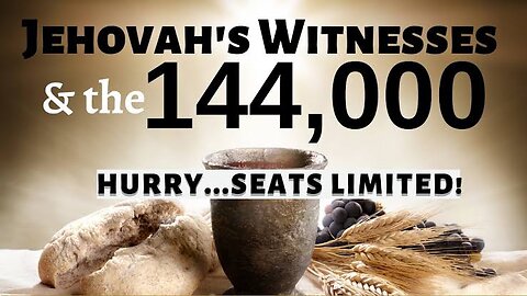 144,000 JEHOVAH'S WITNESS CONFUSION ON WHAT THIS NUMBER MEANS!?