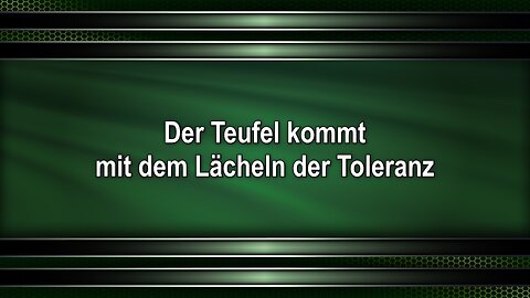 Der Teufel kommt mit dem Lächeln der Toleranz