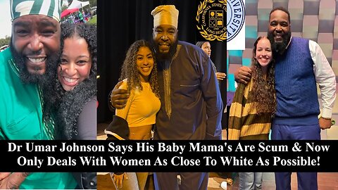 Dr Umar Johnson Says Baby Mama's R Scum & Now Only Deals w/ Women As Close To White As Possible!