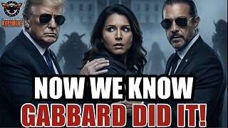 NOW WE KNOW! GABBARD DID IT! At Least That's the Story...Here's What It's Covering Up!!