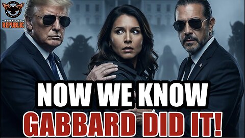 NOW WE KNOW! GABBARD DID IT! At Least That's the Story...Here's What It's Covering Up!!