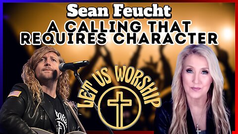 Sean Feucht: A Calling That Requires Character