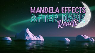 MandelaEffects AFTER DARK REACTS | Icebergs, Science & The Mandela Effect