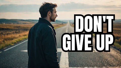Watch This When You Feel Like Giving Up!