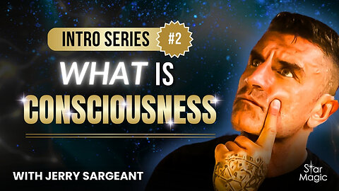 Jerry Sargeant Beginners Series Eps 2: What is Consciousness?