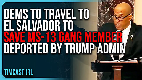 Democrats To Travel To El Salvador To SAVE MS-13 Gang Member Deported By Trump Administration