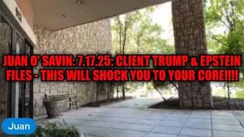 Juan O' Savin: 7.17.25: Client Trump & Epstein Files - This Will Shock You To Your Core!!!!