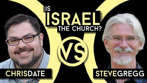 Steve Gregg vs Chris Date: “In the New Covenant context, Israel is the Church, ‘the Israel of God,’