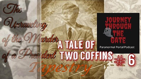 JFK #6 A Tale of Two Coffins Tapestry Series The unraveling of the Murder of a President