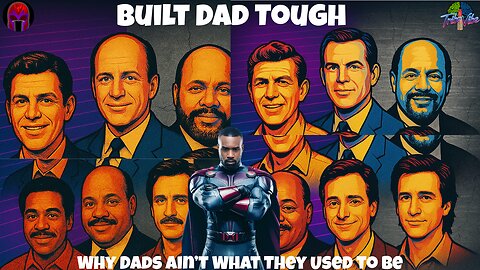 CerebrO SaturdayS: Built DAD Tough: Why Dads A'int what they use to Be