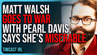 Matt Walsh GOES TO WAR With Pearl Davis, Says She’s MISERABLE & LONELY