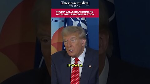 Trump calls Iran bombing total nuclear obliteration.