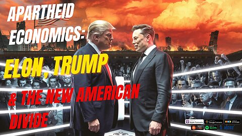 Episode 114: Apartheid Economics: Elon, Trump & the New American Divide