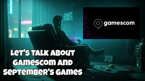 Let's Talk About Gamescom and September's Upcoming Games