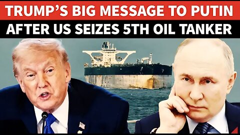 Trump Tells Putin ‘US Is Open For Business’ After Forces Seize 5th Oil Tanker Near Venezuela