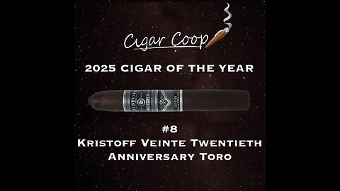 2025 Cigar of the Year Countdown (Coop’s List): #8: Kristoff Veinte Twentieth Anniversary Toro