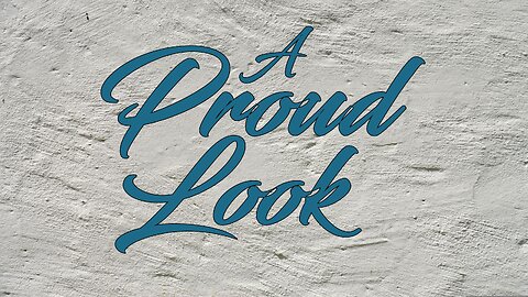 A Proud Look - Sermon