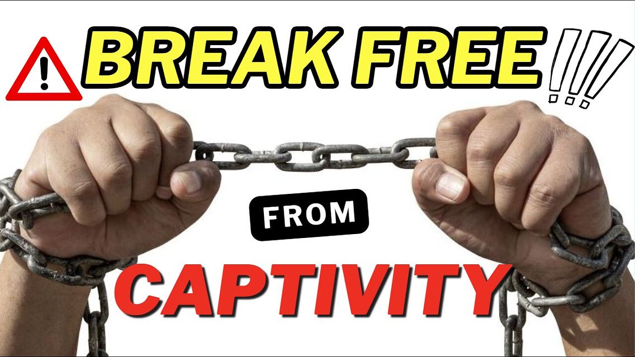 BREAK FREE from Captivity!