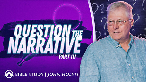 Question the Narrative Pt 3 | John Holsti | Jacobs Tent
