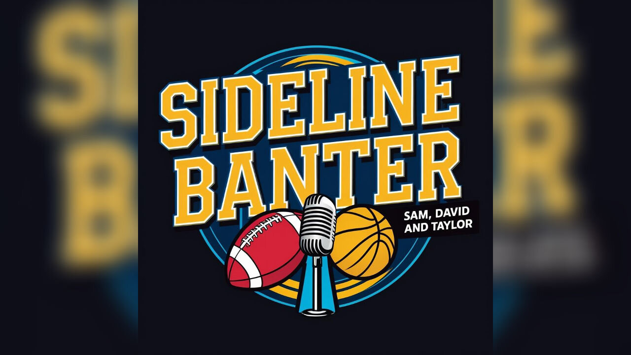 Sideline Banter with Sam, David, and Taylor
