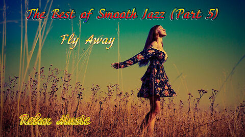 Relax Music: The Best of Smooth Jazz (Part 5) | Fly Away