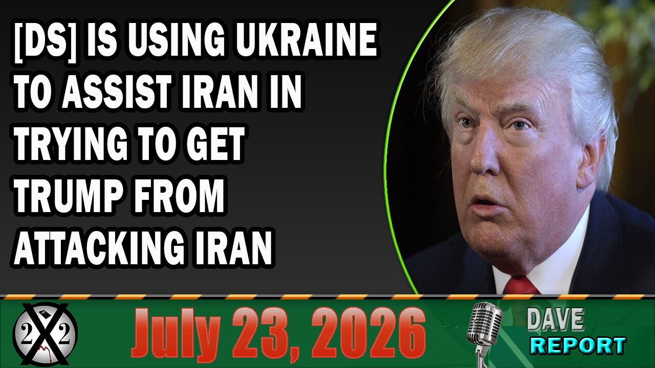 X22 Dave Report - [DS] Using Ukraine To Help Iran, Countermeasures In Place, D’s Election Tactics Just Fail