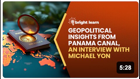BrightLearn - Geopolitical Insights from Panama Canal, an interview with Michael Yon