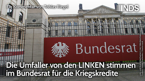 Die Umfaller von den LINKEN stimmen im Bundesrat für die Kriegskredite | Tobias Riegel | NDS 21.3.25