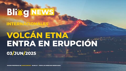 🔔 BLINGNEWS 🌍 03 - 06 - 2025: VOLCÁN ETNA - Entra en erupción.