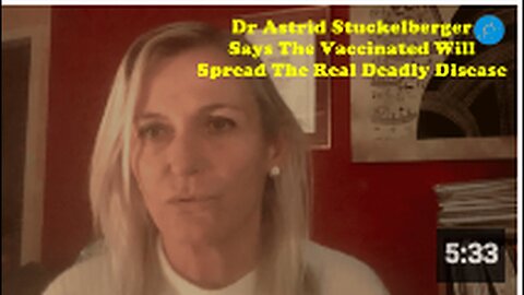 "Dr. Astrid Stuckelberger Claims Vaccinated Individuals Will Transmit Deadly Disease"