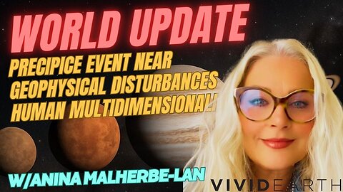 WORLD UPDATE: PRECIPICE EVENT NEARING, GEOPHYSICAL DISTURBANCES + HUMANITY'S MULTIDIMENSIONALITY