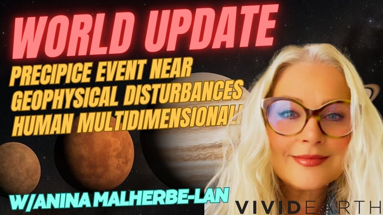 WORLD UPDATE: PRECIPICE EVENT NEARING, GEOPHYSICAL DISTURBANCES + HUMANITY'S MULTIDIMENSIONALITY
