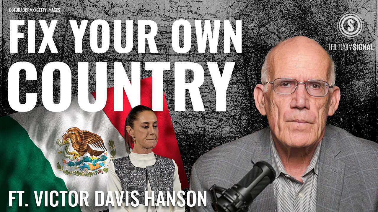 Victor Davis Hanson | A Message to Mexico’s President: Fix Your Country Before Criticizing Ours
