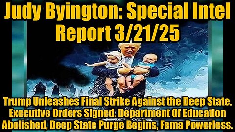 Judy Byington: 3/21/25: Trump Unleashes Final Strike Against the Deep State.