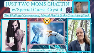 JUST TWO MOMS CHATTIN'Episode 6 w/Crystal "The Biodigital Convergence, the Creativity Hijack"
