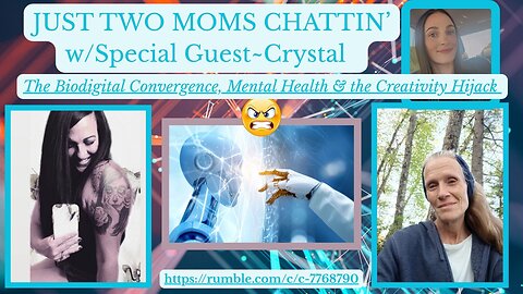 JUST TWO MOMS CHATTIN'Episode 6 w/Crystal "The Biodigital Convergence, the Creativity Hijack"