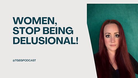 The Green Eyed Girl Podcast: Feminist Utopia - Women, Stop Being Delusional!