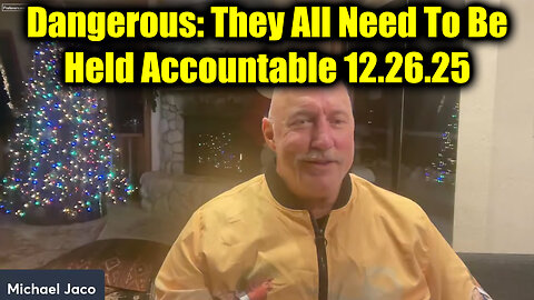 Michael Jaco Dangerous 12.26.25: They All Need To Be Held Accountable