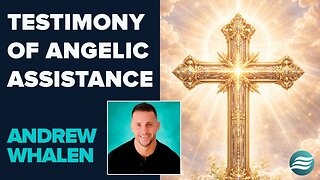 Andrew Whalen: Testimony Of Angelic Assistance | Jan 27 2026