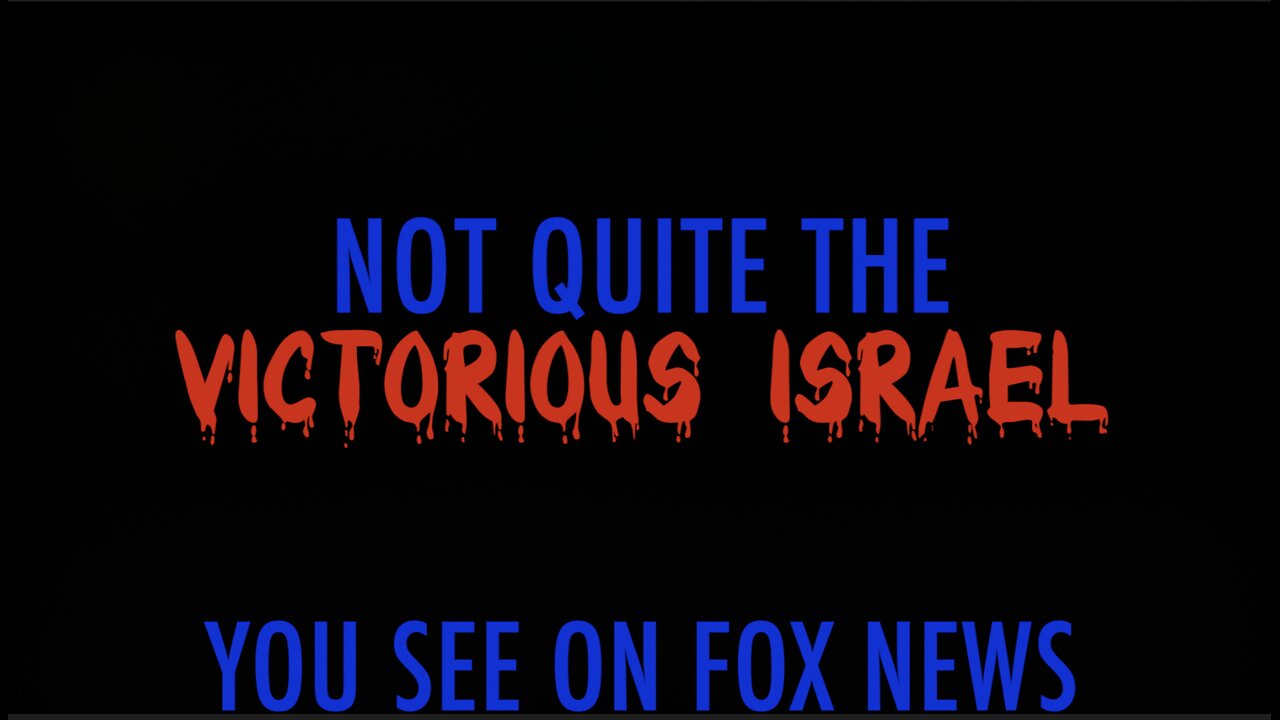 NOT QUITE THE VICTORIOUS ISRAEL YOU SEE ON FOX NEWS