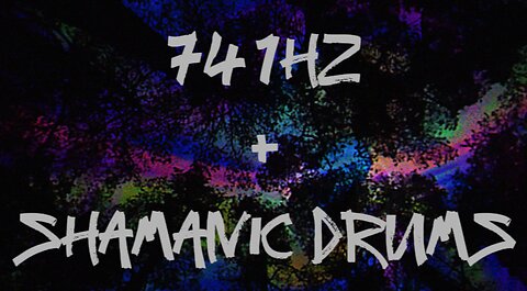 741HZ + SHAMANIC DRUMS