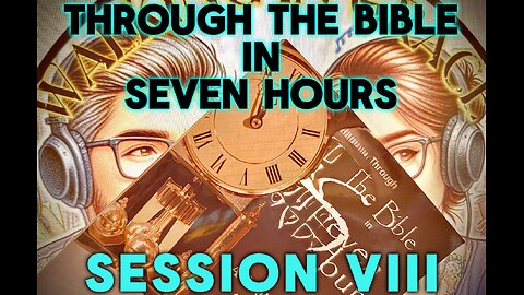 Through the Bible in 7 Hours Session: VIII
