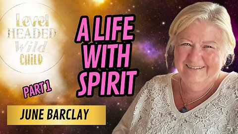 MEDIUM & SPIRITUAL HEALER, JUNE BARCLAY: GRIEF, LOSS, SOUL GROWTH, AND THE BIGGER PICTURE
