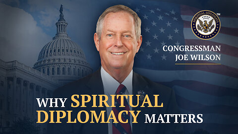 Congressman Joe Wilson on Faith, Freedom & the Rise of Spiritual Diplomacy