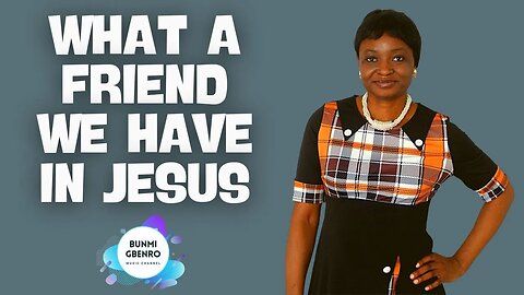 What A Friend We Have In Jesus (With Lyrics) | Hymn Of Worship | Bunmi Gbenro