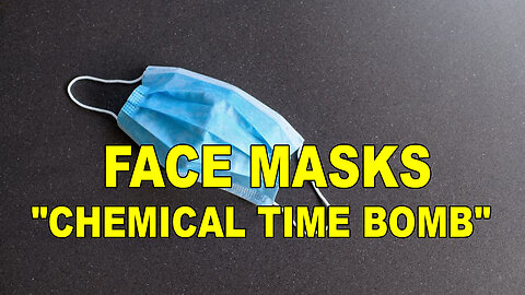 Covid Face Masks Create "Chemical Time Bomb"