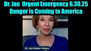 DR. JAN HALPER-HAYES URGENT EMERGENCY 6.30.25 - DANGER IS COMING TO AMERICA