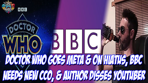 Doctor Who Goes Meta & on Hiatus, BBC Needs New CCO, & Author Disses YouTuber